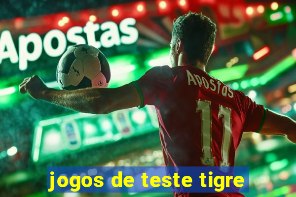 jogos de teste tigre